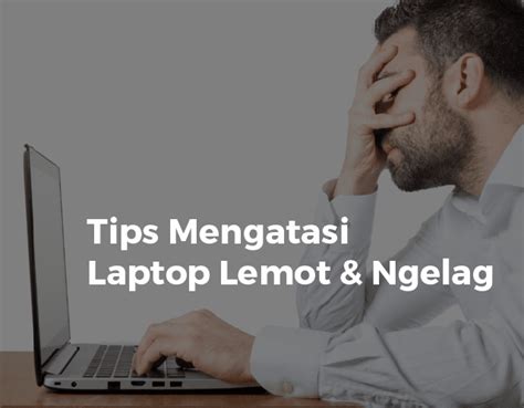 Cara Mengatasi Laptop Lemot Dan Not Responding